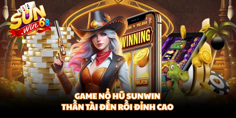 Game nổ hũ SUNWIN thần tài đến rồi đỉnh cao