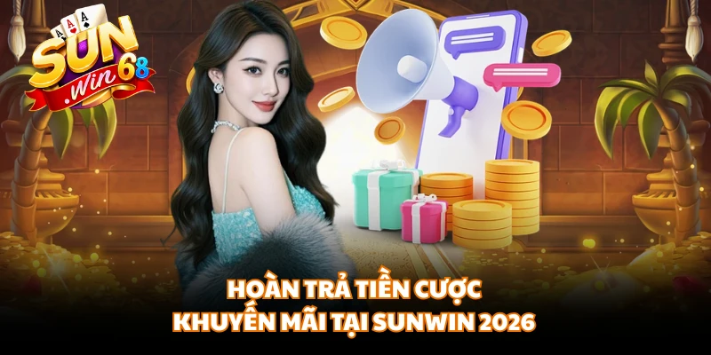 Hoàn trả tiền cược khuyến mãi tại SUNWIN 2026