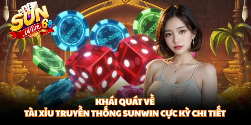 Khái quát về tài xỉu truyền thống SUNWIN cực kỳ chi tiết