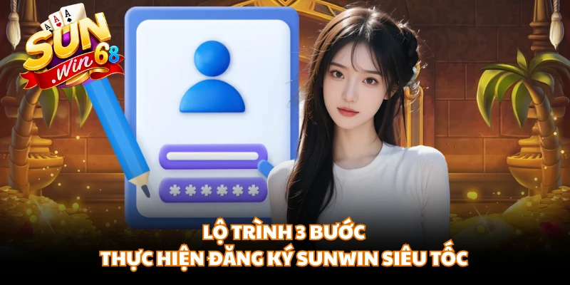 Lộ trình 3 bước thực hiện đăng ký SUNWIN siêu tốc