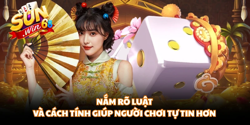 Nắm rõ luật và cách tính giúp người chơi tự tin hơn