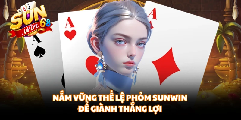 Nắm vững thể lệ phỏm SUNWIN để giành thắng lợi