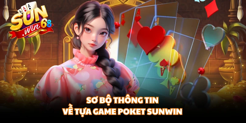 Sơ bộ thông tin về tựa game poket SUNWIN
