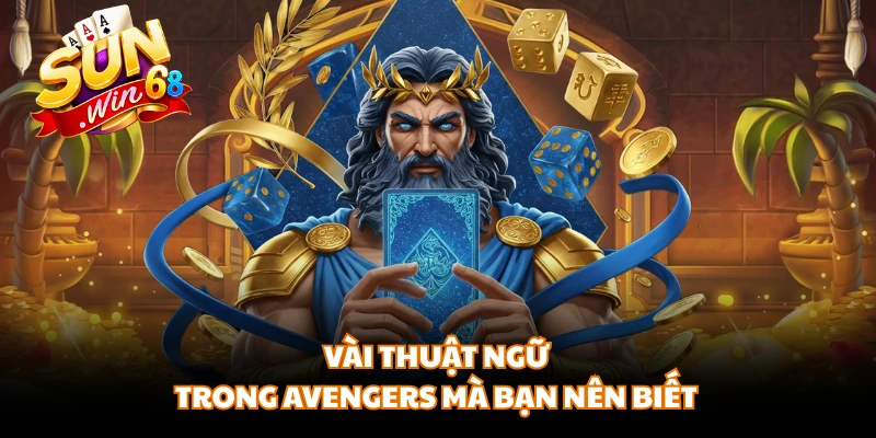 Vài thuật ngữ trong Avengers mà bạn nên biết